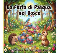La Festa di Pasqua nel Bosco: Tutti insieme tra fiori, uova e sorrisi