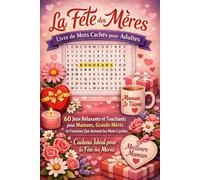 La Fête des Mères - Livre de Mots Cachés pour Adultes: 60 Jeux Relaxants et Touchants pour Mamans, Grands-Mères et Femmes Qui Aiment les Mots Cachés | Cadeau Idéal pour la Fête des Mères