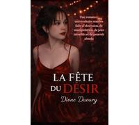 LA FÊTE DU DÉSIR: Une romance universitaire sombre faite d’obsession, de manipulation, de jeux interdits et de pouvoir absolu: 1 (Dark Romance : ... Dangereuse et Érotisme Psychologique Intense)