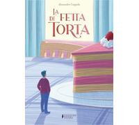 La fetta di torta. Ediz. a colori (Grandi illustrati)