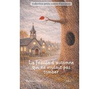 La feuille d'automne qui ne voulait pas tomber (collection petits contes d'automne)