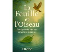 La feuille et l'oiseau.: Voyage initiatique vers sa lumière intérieure