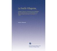 La Feuille Villageoise,: Adressée À Toutes les Communes de la République pour les Instruire des Lois, des Événemens, des Découvertes Qui Intéressant Tout Citoyen V. 1 1790 (French Edition)