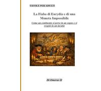 La Fiaba di Eurydia e di una moneta impossibile: Come un continente si perse in un sogno e si svegliò in un incubo (Favole per Adulti)