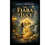 la fiaba di luce: il racconto della coscienza (“La Mappa della Coscienza - Decodifica dei Racconti Universali”)
