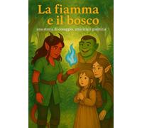 La fiamma e il bosco: Una storia di coraggio, amicizia e giustizia