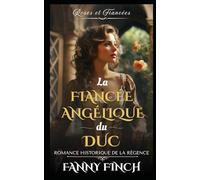 La Fiancée Angélique Du Duc: Romance Historique De Régence (Roses Et Fiancées - Série 2)