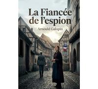 La Fiancée de l'espion: Le dilemme d'un amour en temps de guerre