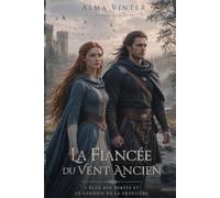 La Fiancée du Vent Ancien: L’élue des forêts et le gardien de la frontière (Entre l’Honneur et la Loyauté)
