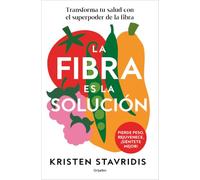 La fibra es la solución: Transforma tu salud con el superpoder de la fibra (Alimentación saludable)