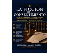 LA FICCIÓN DEL CONSENTIMIENTO: Contratación en masa, cláusulas abusivas y reconstrucción contemporánea del Derecho privado y procesal de consumo