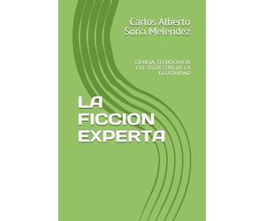LA FICCION EXPERTA: CIENCIA, TECNOCRACIA Y EL SECUESTRO DE LA LEGITIMIDAD