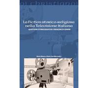La fiction storico-religiosa nella televisione italiana. Questioni storiografiche e indagine di genere (Oi christianoi)