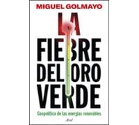 La fiebre del oro verde: Geopolítica de las energías renovables (Ariel)