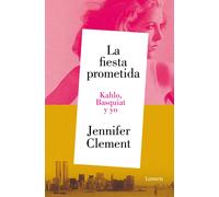 La fiesta prometida. Kahlo, Basquiat y yo | Jennifer Clement
