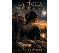 LA FIGLIA DEL CONVENTO: Tra fede e destino, la verità troverà la luce"