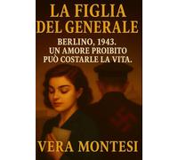 La Figlia del Generale: Berlino, 1943. Un amore proibito può costale la vita