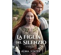 La Figlia del Silenzio: Un segreto di re e un amore che tace la sua verità (Tra l'onore e il destino)