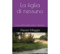 La figlia di nessuno: il peso dell'invisibile: parte II
