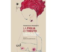 La figlia di Theuth. L’amore al tempo degli eteronimi (La bottega delle idee)