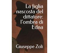 La figlia nascosta del dittatore: l’ombra di Edna