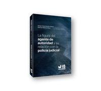 La figura del agente de autoridad y su relación con la policía judicial | Sergio David Muñoz García, Patricia Medina Pérez