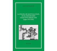 La figura di Quetzalcoatl en el imaginario colectivo mexicano (siglos XVI-XXI)