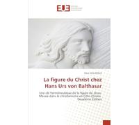 La figure du Christ chez Hans Urs von Balthasar: Une clé herméneutique de la figure de Jésus-Messie dans le christianisme en Côte d'Ivoire Deuxième Édition