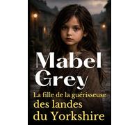 La fille de la guérisseuse des landes du Yorkshire: Une émouvante saga victorienne sur les secrets, l’héritage et le courage de suivre son destin (Les Filles du Yorkshire)