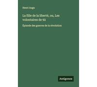 La fille de la liberté, ou, Les volontaires de 92: Épisode des guerres de la révolution