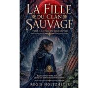 La Fille du Clan Sauvage: Tome 1 - La Fille du Clan Sauvage (La Fille du Clan Sauvage ( Âmes liées / ennemis à amants ))
