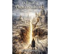 La fille du Dragon d’Ivoire: Tome 3 - Le Royaume Brisé