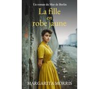 La fille en robe jaune: Un roman du Mur de Berlin