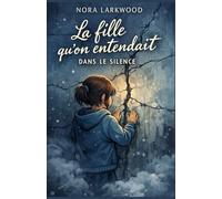 La fille qu’on entendait dans le silence: Un roman bouleversant sur l’enfance, le silence et la résilience