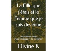 La Fille que j’étais et la Femme que je suis devenue: “Un parcours de vie, d’apprentissage et de résilience”