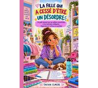 LA FILLE QUI A CESSÉ D'ÊTRE UN DÉSORDRE: Un guide amusant pour une meilleure concentration et des habitudes intelligentes, Organisation et confiance au quotidien