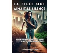 La Fille qui aimait le Silence: Fuir pour se cacher du monde, et y trouver sa véritable place.