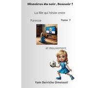La fille qui hésite entre paresse et mouvement: HISTOIRES DU SOIR, BONSOIR ! - Tome 7