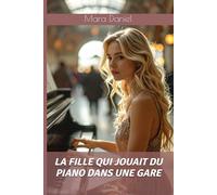 La fille qui jouait du piano dans une gare: Une romance feel-good sur la résilience et l'espoir (Romance contemporaine)