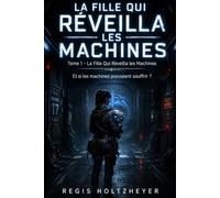 La Fille Qui Réveilla les Machines: Tome 1 - La Fille Qui Réveilla les Machines (La Fille Qui Réveilla les Machines ( Friends to lovers, héroïne - hacker rebelle ))