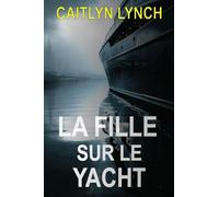 La Fille sur le Yacht: Un thriller australien captivant avec une enfant disparue, un passé hanté et une vérité qui refuse d'être oubliée: 2 (Les Australiens Perdus)