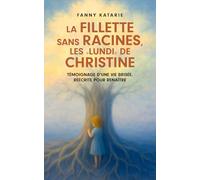 La fillette sans racines, les « lundi » de Christine: Témoignage d’une vie brisée, réécrite pour renaître