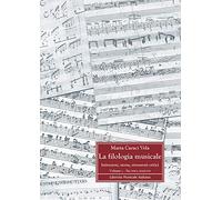 La filologia musicale. Istituzioni, storia, strumenti critici. Fondamenti storici e metodologici della filologia musicale (Vol. 1) (Biblioteca musicale)
