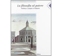 La filosofia al potere. Politica e utopia in Platone. Per le Scuole superiori