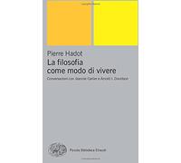 La filosofia come modo di vivere: Conversazioni con Jeannie Carlier e Arnold I. Davidson (Pbe Nuova serie)