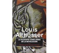 La Filosofía Como Arma De La Revolución: Incluye «Los aparatos ideológicos del estado» (Siglo Clave)