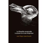 La Filosofía construida: A propósito de la casa Wittgenstein (SIN COLECCION)