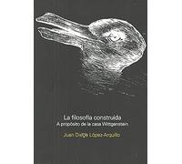 La Filosofía construida: A propósito de la casa Wittgenstein (SIN COLECCION)