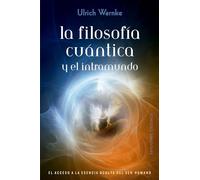 La Filosofía Cuántica y el intramundo: El acceso a la esencia occulta del ser humano (ESPIRITUALIDAD Y VIDA INTERIOR)