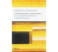 La filosofia dai Greci al nostro tempo. La filosofia antica e medioevale (BUR Saggi)